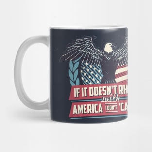 If it doesn't Rhyme with America I Don't Careica Mug